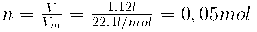  n = \frac{V}{ V_m } = \frac{1,12 l}{22,4 l/mol}  = 0,05 mol 