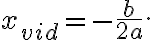  x_{vid}=-\frac{b}{2a}. 