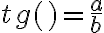  tg()=\frac{a}{b} 