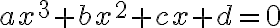  ax^3+bx^2+cx + d=0 