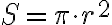  S=\pi\cdot r^2 