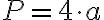  P=4\cdot a 