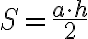  S=\frac{a\cdot h}{2} 