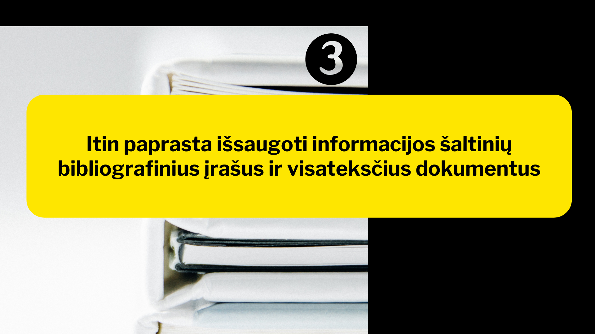 3. Itin paprasta išsaugoti informacijos šaltinių bibliografinius įrašus ir visateksčius dokumentus